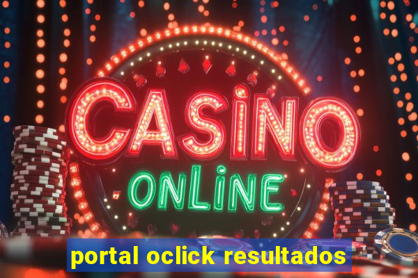 portal oclick resultados